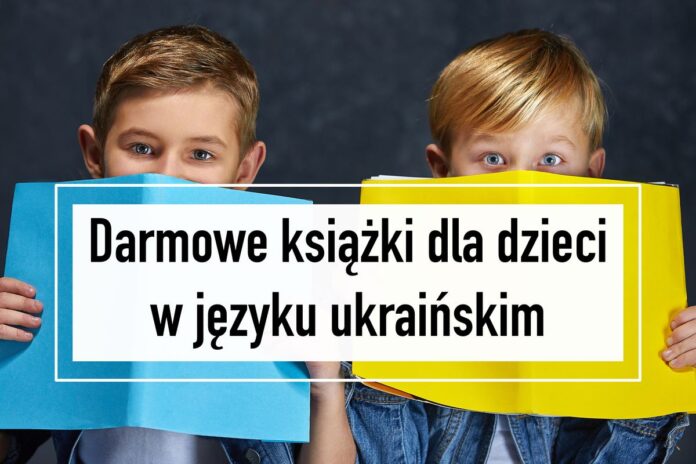 Dzieci trzymają książki w kolorze żółtym i niebieskim. Napis: Darmowe książki dla dzieci w języku ukraińskim